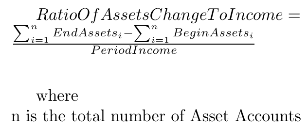Ratio of Asset Change to Income = (Assets at End - Assets at Beginning) / Period Income
